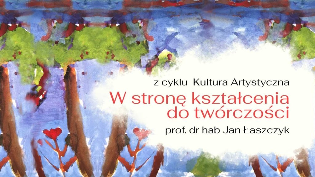 Prof. Jan Łaszczyk: Towards Education for Creativity